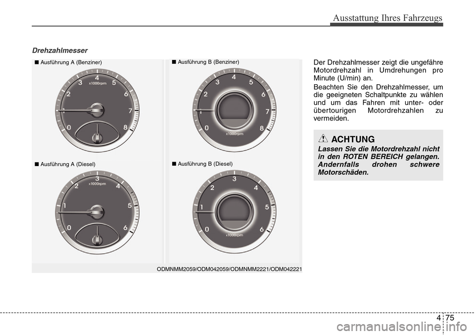 Hyundai Grand Santa Fe 2015  Betriebsanleitung (in German) 475
Ausstattung Ihres Fahrzeugs
Drehzahlmesser
ODMNMM2059/ODM042059/ODMNMM2221/ODM042221
■Ausführung A (Benziner)■Ausführung B (Benziner)
■Ausführung A (Diesel)■Ausführung B (Diesel)
ACHTU