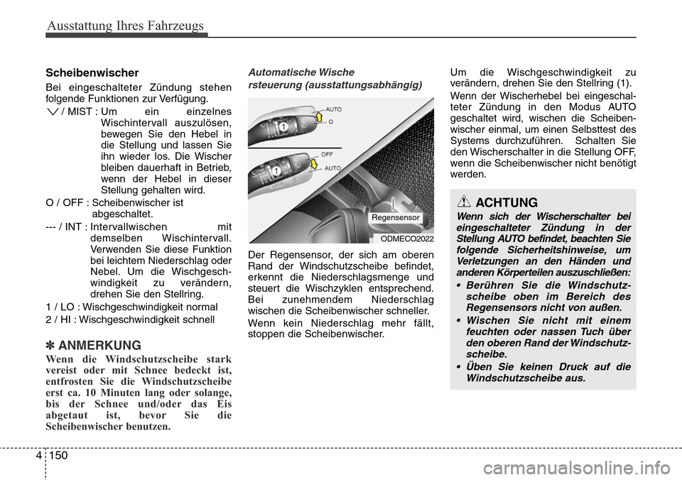 Hyundai Grand Santa Fe 2015 Betriebsanleitung (in German) Ausstattung Ihres Fahrzeugs
150
4
ACHTUNG
Wenn sich der Wischerschalter bei
eingeschalteter Zündung in der Stellung AUTO befindet, beachten Siefolgende Sicherheitshinweise, um Verletzungen an den Hä Hyundai Grand Santa Fe 2015 Betriebsanleitung (in German) Ausstattung Ihres Fahrzeugs
150
4
ACHTUNG
Wenn sich der Wischerschalter bei
eingeschalteter Zündung in der Stellung AUTO befindet, beachten Siefolgende Sicherheitshinweise, um Verletzungen an den Hä
