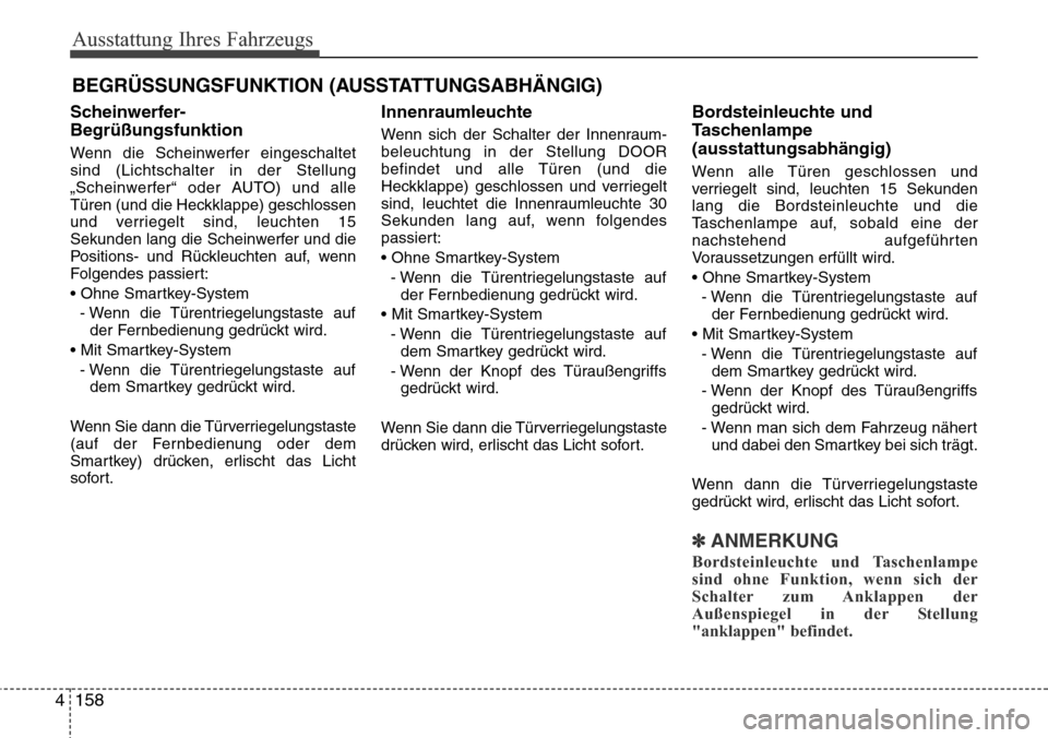 Hyundai Grand Santa Fe 2015 Betriebsanleitung (in German) Ausstattung Ihres Fahrzeugs
158
4
Scheinwerfer-
Begrüßungsfunktion
Wenn die Scheinwerfer eingeschaltet
sind (Lichtschalter in der Stellung
„Scheinwerfer“ oder AUTO) und alle
Türen (und die Heck Hyundai Grand Santa Fe 2015 Betriebsanleitung (in German) Ausstattung Ihres Fahrzeugs
158
4
Scheinwerfer-
Begrüßungsfunktion
Wenn die Scheinwerfer eingeschaltet
sind (Lichtschalter in der Stellung
„Scheinwerfer“ oder AUTO) und alle
Türen (und die Heck