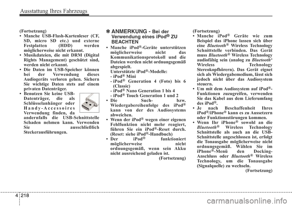 Hyundai Grand Santa Fe 2015  Betriebsanleitung (in German) Ausstattung Ihres Fahrzeugs
218
4
(Fortsetzung)
• Manche USB-Flash-Kartenleser (CF,
SD, micro SD etc.) und externe
Festplatten (HDD) werden
möglicherweise nicht erkannt.
• Musikdateien, die mit D