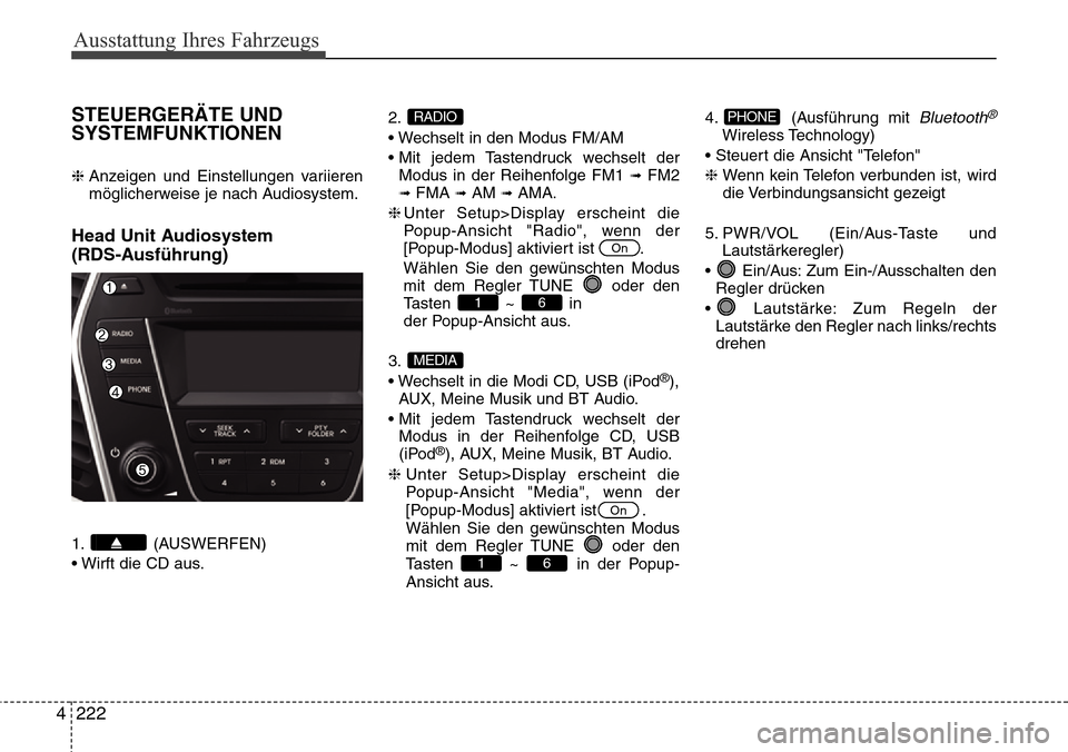 Hyundai Grand Santa Fe 2015 Betriebsanleitung (in German) Ausstattung Ihres Fahrzeugs
222
4
STEUERGERÄTE UND
SYSTEMFUNKTIONEN
❈ Anzeigen und Einstellungen variieren
möglicherweise je nach Audiosystem.
Head Unit Audiosystem
(RDS-Ausführung)
1. (AUSWERF Hyundai Grand Santa Fe 2015 Betriebsanleitung (in German) Ausstattung Ihres Fahrzeugs
222
4
STEUERGERÄTE UND
SYSTEMFUNKTIONEN
❈ Anzeigen und Einstellungen variieren
möglicherweise je nach Audiosystem.
Head Unit Audiosystem
(RDS-Ausführung)
1. (AUSWERF