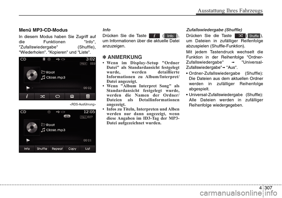 Hyundai Grand Santa Fe 2015 Betriebsanleitung (in German) 4 307
Ausstattung Ihres Fahrzeugs
Menü MP3-CD-Modus
In diesem Modus haben Sie Zugriff auf
die Funktionen "Info",
"Zufallswiedergabe" (Shuffle),
"Wiederholen". "Kopieren" und "Liste".
<RDS-Ausführung Hyundai Grand Santa Fe 2015 Betriebsanleitung (in German) 4 307
Ausstattung Ihres Fahrzeugs
Menü MP3-CD-Modus
In diesem Modus haben Sie Zugriff auf
die Funktionen "Info",
"Zufallswiedergabe" (Shuffle),
"Wiederholen". "Kopieren" und "Liste".
<RDS-Ausführung