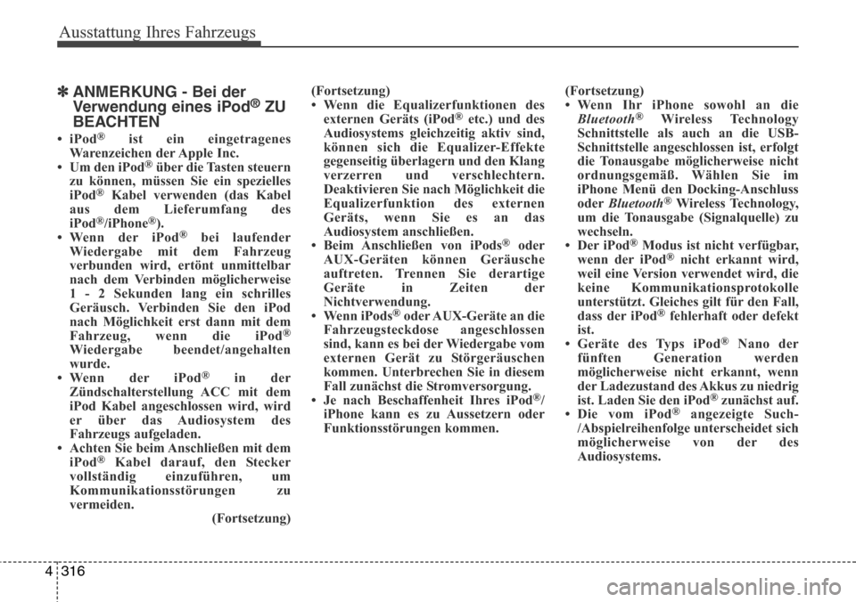 Hyundai Grand Santa Fe 2015 Betriebsanleitung (in German) Ausstattung Ihres Fahrzeugs
316
4
✽ANMERKUNG - Bei der
Verwendung eines iPod®ZU
BEACHTEN
•iPod®ist ein eingetragenes
Warenzeichen der Apple Inc.
• Um den iPod
®über die Tasten steuern
zu kö Hyundai Grand Santa Fe 2015 Betriebsanleitung (in German) Ausstattung Ihres Fahrzeugs
316
4
✽ANMERKUNG - Bei der
Verwendung eines iPod®ZU
BEACHTEN
•iPod®ist ein eingetragenes
Warenzeichen der Apple Inc.
• Um den iPod
®über die Tasten steuern
zu kö