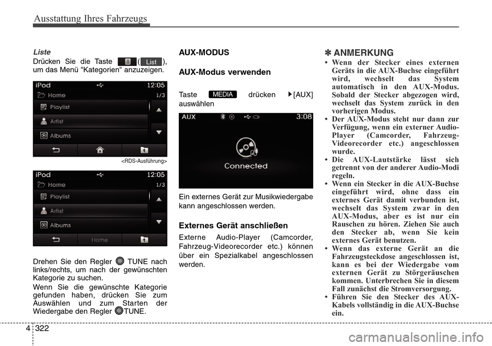 Hyundai Grand Santa Fe 2015 Betriebsanleitung (in German) Ausstattung Ihres Fahrzeugs
322
4
Liste
Drücken Sie die Taste ( ),
um das Menü "Kategorien" anzuzeigen.
<RDS-Ausführung>
Drehen Sie den Regler TUNE nach
links/rechts, um nach der gewünschten
Kat Hyundai Grand Santa Fe 2015 Betriebsanleitung (in German) Ausstattung Ihres Fahrzeugs
322
4
Liste
Drücken Sie die Taste ( ),
um das Menü "Kategorien" anzuzeigen.
<RDS-Ausführung>
Drehen Sie den Regler TUNE nach
links/rechts, um nach der gewünschten
Kat