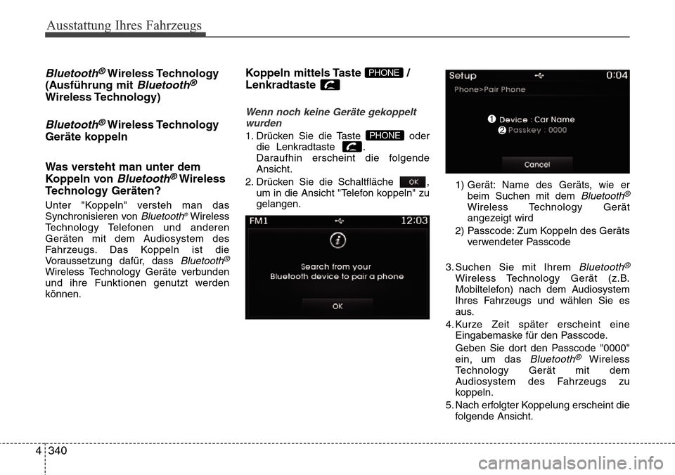 Hyundai Grand Santa Fe 2015 Betriebsanleitung (in German) Ausstattung Ihres Fahrzeugs
340
4
Bluetooth®Wireless Technology
(Ausführung mit
Bluetooth®
Wireless Technology)
Bluetooth®Wireless Technology
Geräte koppeln
Was versteht man unter dem
Koppeln vo Hyundai Grand Santa Fe 2015 Betriebsanleitung (in German) Ausstattung Ihres Fahrzeugs
340
4
Bluetooth®Wireless Technology
(Ausführung mit
Bluetooth®
Wireless Technology)
Bluetooth®Wireless Technology
Geräte koppeln
Was versteht man unter dem
Koppeln vo