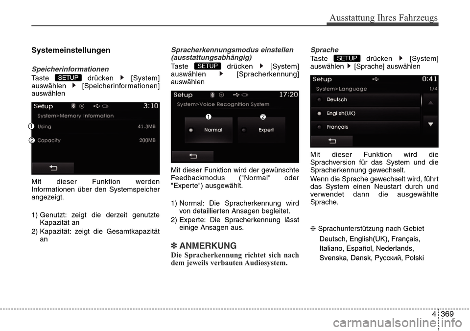 Hyundai Grand Santa Fe 2015  Betriebsanleitung (in German) 4 369
Ausstattung Ihres Fahrzeugs
Systemeinstellungen
Speicherinformationen
Taste drücken [System]
auswählen [Speicherinformationen]
auswählen
Mit dieser Funktion werden
Informationen über den Sys