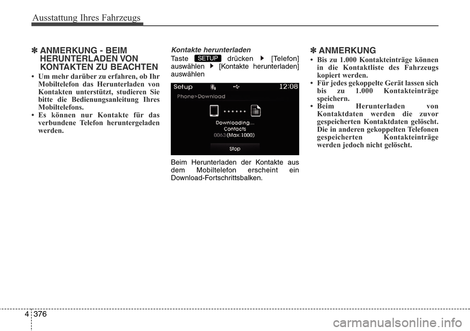 Hyundai Grand Santa Fe 2015  Betriebsanleitung (in German) Ausstattung Ihres Fahrzeugs
376
4
✽ANMERKUNG - BEIM
HERUNTERLADEN VON
KONTAKTEN ZU BEACHTEN 
• Um mehr darüber zu erfahren, ob Ihr
Mobiltelefon das Herunterladen von
Kontakten unterstützt, studi