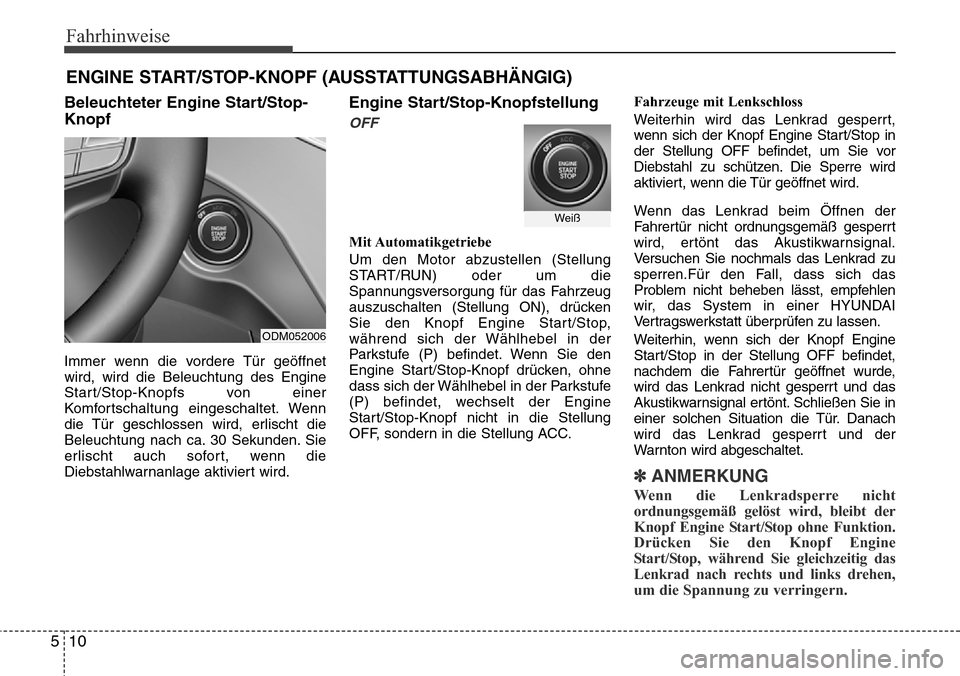 Hyundai Grand Santa Fe 2015 Betriebsanleitung (in German) Fahrhinweise
10
5
Beleuchteter Engine Start/Stop-
Knopf
Immer wenn die vordere Tür geöffnet
wird, wird die Beleuchtung des Engine
Start/Stop-Knopfs von einer
Komfortschaltung eingeschaltet. Wenn
die Hyundai Grand Santa Fe 2015 Betriebsanleitung (in German) Fahrhinweise
10
5
Beleuchteter Engine Start/Stop-
Knopf
Immer wenn die vordere Tür geöffnet
wird, wird die Beleuchtung des Engine
Start/Stop-Knopfs von einer
Komfortschaltung eingeschaltet. Wenn
die