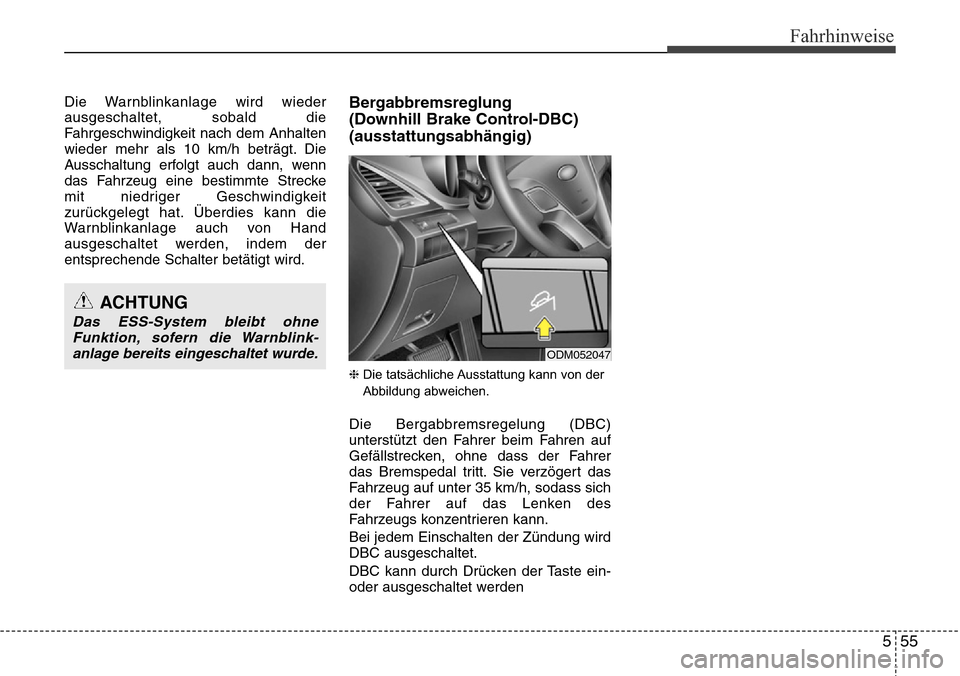 Hyundai Grand Santa Fe 2015 Betriebsanleitung (in German) 555
Fahrhinweise
Die Warnblinkanlage wird wieder
ausgeschaltet, sobald die
Fahrgeschwindigkeit nach dem Anhalten
wieder mehr als 10 km/h beträgt. Die
Ausschaltung erfolgt auch dann, wenn
das Fahrzeug Hyundai Grand Santa Fe 2015 Betriebsanleitung (in German) 555
Fahrhinweise
Die Warnblinkanlage wird wieder
ausgeschaltet, sobald die
Fahrgeschwindigkeit nach dem Anhalten
wieder mehr als 10 km/h beträgt. Die
Ausschaltung erfolgt auch dann, wenn
das Fahrzeug