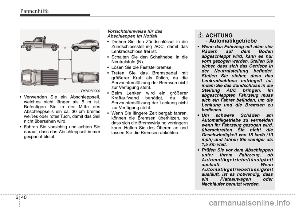 Hyundai Grand Santa Fe 2015 Betriebsanleitung (in German) • Verwenden Sie ein Abschleppseil,welches nicht länger als 5 m ist.
Befestigen Sie in der Mitte des
Abschleppseils ein ca. 30 cm breites
weißes oder rotes Tuch, damit das Seil
nicht übersehen wir Hyundai Grand Santa Fe 2015 Betriebsanleitung (in German) • Verwenden Sie ein Abschleppseil,welches nicht länger als 5 m ist.
Befestigen Sie in der Mitte des
Abschleppseils ein ca. 30 cm breites
weißes oder rotes Tuch, damit das Seil
nicht übersehen wir