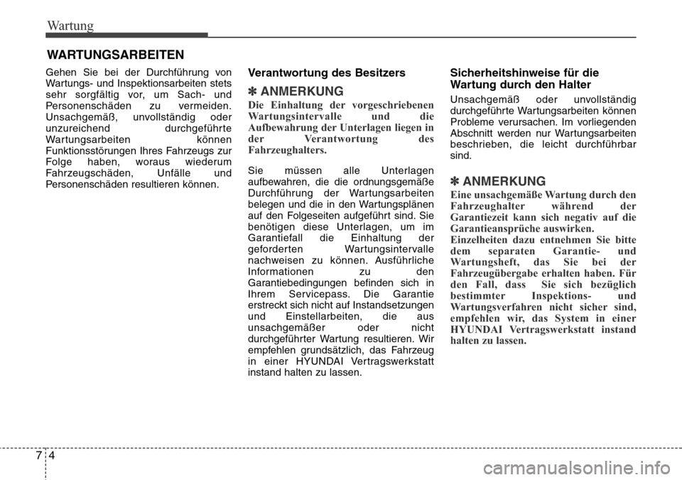 Hyundai Grand Santa Fe 2015 Betriebsanleitung (in German) Wartung
47
WARTUNGSARBEITEN
Gehen Sie bei der Durchführung von
Wartungs- und Inspektionsarbeiten stets
sehr sorgfältig vor, um Sach- und
Personenschäden zu vermeiden.
Unsachgemäß, unvollständig Hyundai Grand Santa Fe 2015 Betriebsanleitung (in German) Wartung
47
WARTUNGSARBEITEN
Gehen Sie bei der Durchführung von
Wartungs- und Inspektionsarbeiten stets
sehr sorgfältig vor, um Sach- und
Personenschäden zu vermeiden.
Unsachgemäß, unvollständig