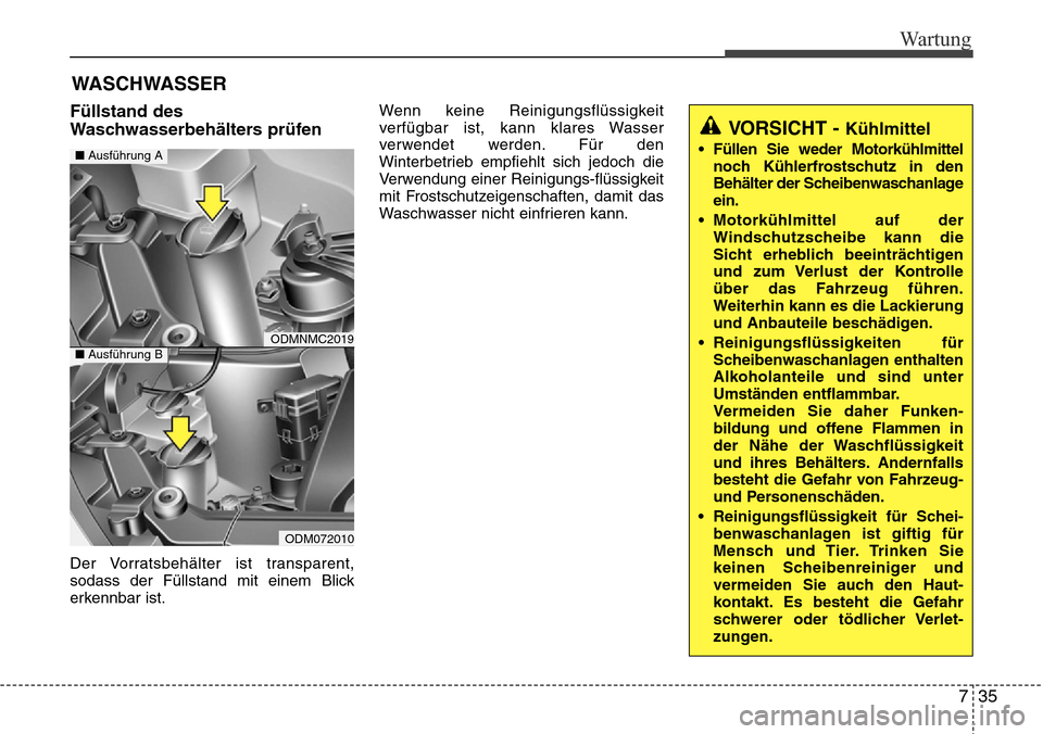 Hyundai Grand Santa Fe 2015 Betriebsanleitung (in German) 735
Wartung
WASCHWASSER
Füllstand des
Waschwasserbehälters prüfen
Der Vorratsbehälter ist transparent,
sodass der Füllstand mit einem Blick
erkennbar ist.Wenn keine Reinigungsflüssigkeit
verf Hyundai Grand Santa Fe 2015 Betriebsanleitung (in German) 735
Wartung
WASCHWASSER
Füllstand des
Waschwasserbehälters prüfen
Der Vorratsbehälter ist transparent,
sodass der Füllstand mit einem Blick
erkennbar ist.Wenn keine Reinigungsflüssigkeit
verf