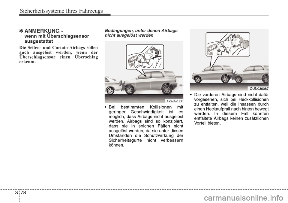 Hyundai Grand Santa Fe 2015  Betriebsanleitung (in German) Sicherheitssysteme Ihres Fahrzeugs
78
3
✽ANMERKUNG - 
wenn mit Überschlagsensor
ausgestattet
Die Seiten- und Curtain-Airbags sollen
auch ausgelöst werden, wenn der
Überschlagsensor einen Übersch
