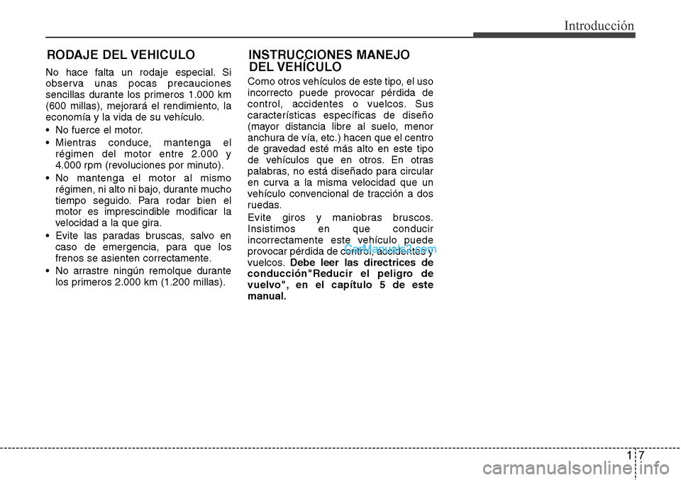 Hyundai Grand Santa Fe 2015 Manual del propietario (in Spanish) 17
Introducción
No hace falta un rodaje especial. Si
observa unas pocas precauciones
sencillas durante los primeros 1.000 km
(600 millas), mejorará el rendimiento, la
economía y la vida de su vehí Hyundai Grand Santa Fe 2015 Manual del propietario (in Spanish) 17
Introducción
No hace falta un rodaje especial. Si
observa unas pocas precauciones
sencillas durante los primeros 1.000 km
(600 millas), mejorará el rendimiento, la
economía y la vida de su vehí