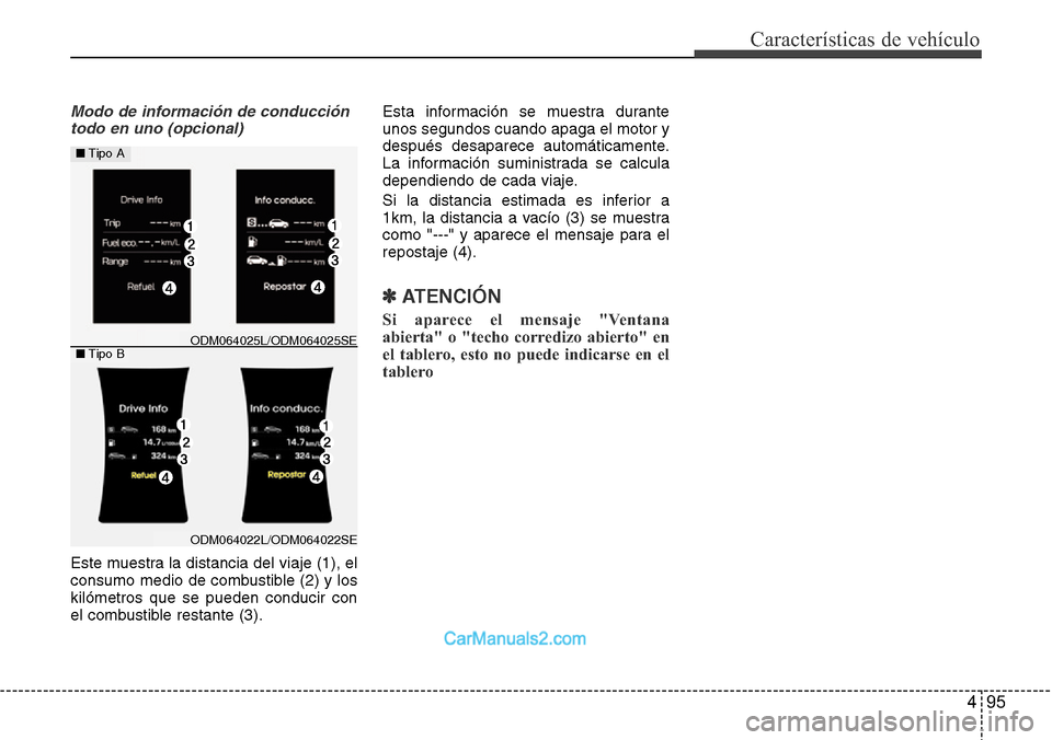 Hyundai Grand Santa Fe 2015  Manual del propietario (in Spanish) 495
Características de vehículo
Modo de información de conducción
todo en uno (opcional)
Este muestra la distancia del viaje (1), el
consumo medio de combustible (2) y los
kilómetros que se puede