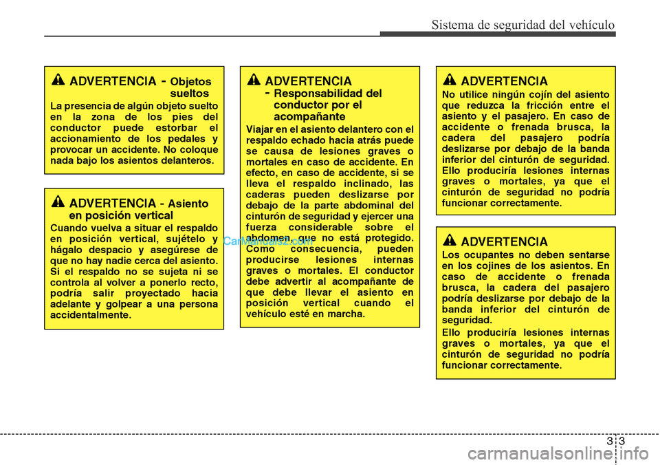 Hyundai Grand Santa Fe 2015 Manual del propietario (in Spanish) 33
Sistema de seguridad del vehículo
ADVERTENCIA - Asiento
en posición vertical
Cuando vuelva a situar el respaldo
en posición vertical, sujételo y
hágalo despacio y asegúrese de
que no hay nadi Hyundai Grand Santa Fe 2015 Manual del propietario (in Spanish) 33
Sistema de seguridad del vehículo
ADVERTENCIA - Asiento
en posición vertical
Cuando vuelva a situar el respaldo
en posición vertical, sujételo y
hágalo despacio y asegúrese de
que no hay nadi