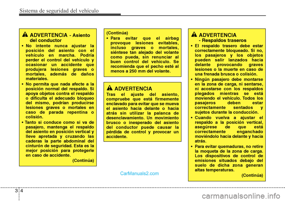 Hyundai Grand Santa Fe 2015 Manual del propietario (in Spanish) Sistema de seguridad del vehículo
4 3
ADVERTENCIA
Tras el ajuste del asiento,
compruebe que está firmemente
enclavado para evitar que se mueva
el asiento hacia delante o hacia
atrás sin utilizar la Hyundai Grand Santa Fe 2015 Manual del propietario (in Spanish) Sistema de seguridad del vehículo
4 3
ADVERTENCIA
Tras el ajuste del asiento,
compruebe que está firmemente
enclavado para evitar que se mueva
el asiento hacia delante o hacia
atrás sin utilizar la