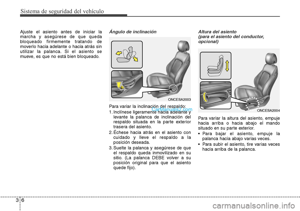 Hyundai Grand Santa Fe 2015 Manual del propietario (in Spanish) Sistema de seguridad del vehículo
6 3
Ajuste el asiento antes de iniciar la
marcha y asegúrese de que queda
bloqueado firmemente tratando de
moverlo hacia adelante o hacia atrás sin
utilizar la pal Hyundai Grand Santa Fe 2015 Manual del propietario (in Spanish) Sistema de seguridad del vehículo
6 3
Ajuste el asiento antes de iniciar la
marcha y asegúrese de que queda
bloqueado firmemente tratando de
moverlo hacia adelante o hacia atrás sin
utilizar la pal