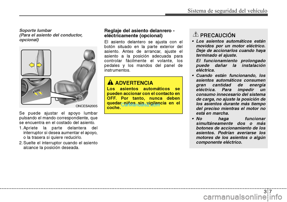 Hyundai Grand Santa Fe 2015 Manual del propietario (in Spanish) 37
Sistema de seguridad del vehículo
Soporte lumbar
(Para el asiento del conductor,
opcional)
Se puede ajustar el apoyo lumbar
pulsando el mando correspondiente, que
se encuentra en el costado del a Hyundai Grand Santa Fe 2015 Manual del propietario (in Spanish) 37
Sistema de seguridad del vehículo
Soporte lumbar
(Para el asiento del conductor,
opcional)
Se puede ajustar el apoyo lumbar
pulsando el mando correspondiente, que
se encuentra en el costado del a