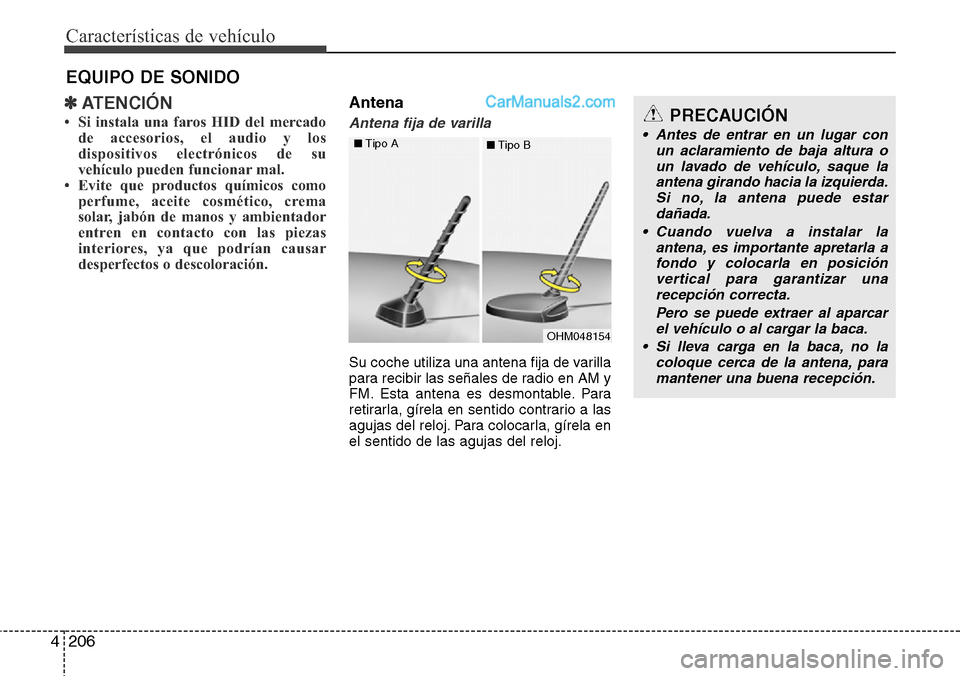 Hyundai Grand Santa Fe 2015 Manual del propietario (in Spanish) Características de vehículo
206 4
✽ATENCIÓN
• Si instala una faros HID del mercado
de accesorios, el audio y los
dispositivos electrónicos de su
vehículo pueden funcionar mal.
• Evite que p Hyundai Grand Santa Fe 2015 Manual del propietario (in Spanish) Características de vehículo
206 4
✽ATENCIÓN
• Si instala una faros HID del mercado
de accesorios, el audio y los
dispositivos electrónicos de su
vehículo pueden funcionar mal.
• Evite que p
