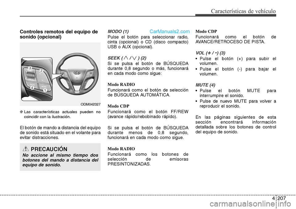 Hyundai Grand Santa Fe 2015 Manual del propietario (in Spanish) 4207
Características de vehículo
Controles remotos del equipo de
sonido (opcional)
❈ Las características actuales pueden no
coincidir con la ilustración.
El botón de mando a distancia del equip Hyundai Grand Santa Fe 2015 Manual del propietario (in Spanish) 4207
Características de vehículo
Controles remotos del equipo de
sonido (opcional)
❈ Las características actuales pueden no
coincidir con la ilustración.
El botón de mando a distancia del equip