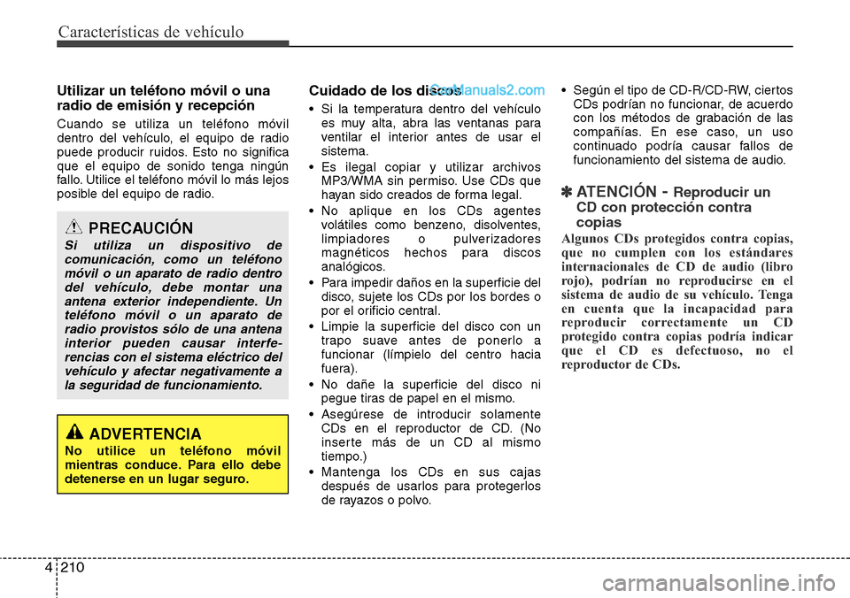Hyundai Grand Santa Fe 2015 Manual del propietario (in Spanish) Características de vehículo
210 4
Utilizar un teléfono móvil o una
radio de emisión y recepción
Cuando se utiliza un teléfono móvil
dentro del vehículo, el equipo de radio
puede producir ruid Hyundai Grand Santa Fe 2015 Manual del propietario (in Spanish) Características de vehículo
210 4
Utilizar un teléfono móvil o una
radio de emisión y recepción
Cuando se utiliza un teléfono móvil
dentro del vehículo, el equipo de radio
puede producir ruid