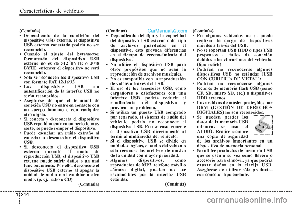 Hyundai Grand Santa Fe 2015 Manual del propietario (in Spanish) Características de vehículo
214 4
(Continúa)
• Dependiendo de la condición del
dispositivo USB externo, el dispositivo
USB externo conectado podría no ser
reconocido.
• Cuando el ajuste del b Hyundai Grand Santa Fe 2015 Manual del propietario (in Spanish) Características de vehículo
214 4
(Continúa)
• Dependiendo de la condición del
dispositivo USB externo, el dispositivo
USB externo conectado podría no ser
reconocido.
• Cuando el ajuste del b