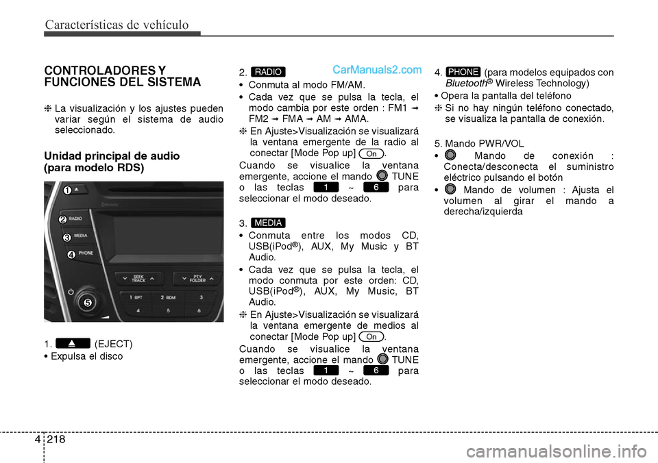 Hyundai Grand Santa Fe 2015 Manual del propietario (in Spanish) Características de vehículo
218 4
CONTROLADORES Y
FUNCIONES DEL SISTEMA
❈ La visualización y los ajustes pueden
variar según el sistema de audio
seleccionado.
Unidad principal de audio
(para mo Hyundai Grand Santa Fe 2015 Manual del propietario (in Spanish) Características de vehículo
218 4
CONTROLADORES Y
FUNCIONES DEL SISTEMA
❈ La visualización y los ajustes pueden
variar según el sistema de audio
seleccionado.
Unidad principal de audio
(para mo