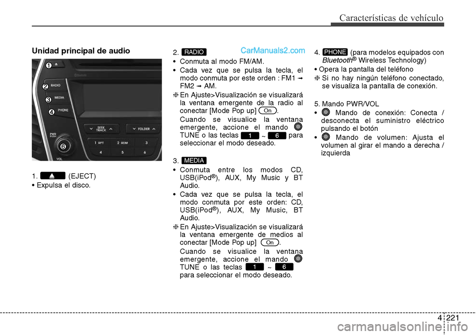Hyundai Grand Santa Fe 2015 Manual del propietario (in Spanish) 4221
Características de vehículo
Unidad principal de audio
1. (EJECT)
• Expulsa el disco.2.
• Conmuta al modo FM/AM.
• Cada vez que se pulsa la tecla, el
modo conmuta por este orden : FM1
➟ Hyundai Grand Santa Fe 2015 Manual del propietario (in Spanish) 4221
Características de vehículo
Unidad principal de audio
1. (EJECT)
• Expulsa el disco.2.
• Conmuta al modo FM/AM.
• Cada vez que se pulsa la tecla, el
modo conmuta por este orden : FM1
➟