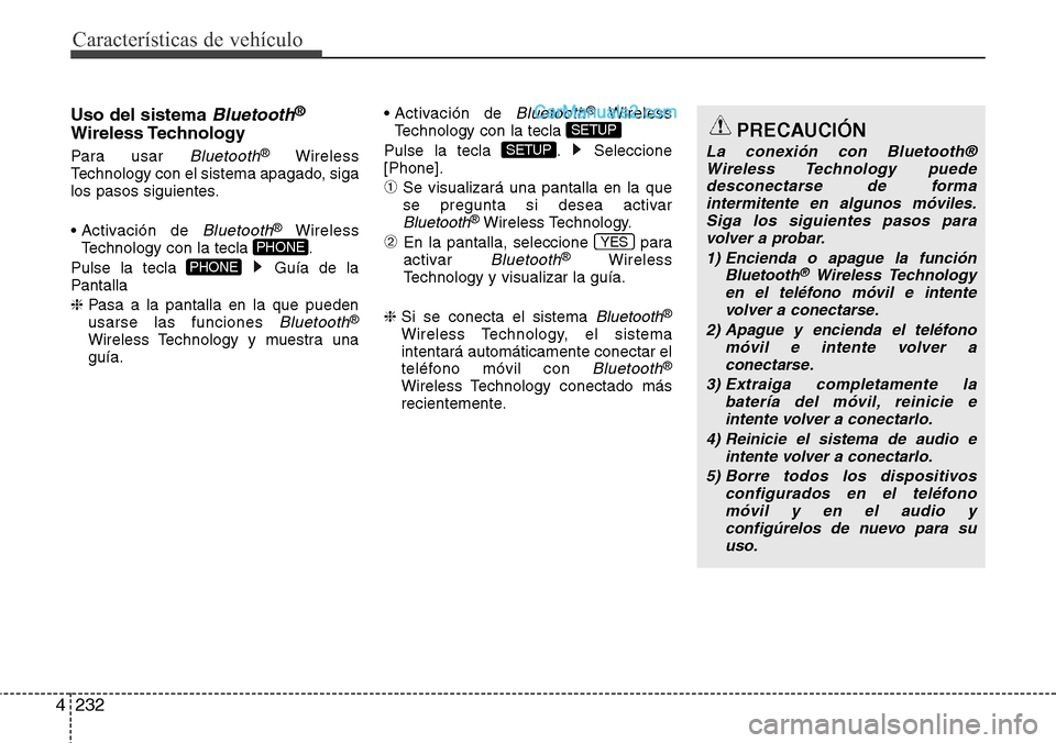 Hyundai Grand Santa Fe 2015 Manual del propietario (in Spanish) Características de vehículo
232 4
Uso del sistema Bluetooth®
Wireless Technology
Para usar Bluetooth®Wireless
Technology con el sistema apagado, siga
los pasos siguientes.
• Activación de
Blu Hyundai Grand Santa Fe 2015 Manual del propietario (in Spanish) Características de vehículo
232 4
Uso del sistema Bluetooth®
Wireless Technology
Para usar Bluetooth®Wireless
Technology con el sistema apagado, siga
los pasos siguientes.
• Activación de
Blu
