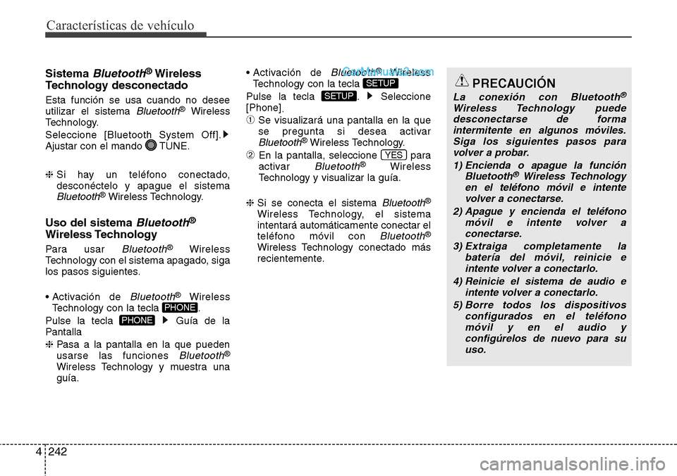 Hyundai Grand Santa Fe 2015 Manual del propietario (in Spanish) Características de vehículo
242 4
Sistema Bluetooth®Wireless
Technology desconectado
Esta función se usa cuando no desee
utilizar el sistema Bluetooth®Wireless
Technology.
Seleccione [Bluetooth S Hyundai Grand Santa Fe 2015 Manual del propietario (in Spanish) Características de vehículo
242 4
Sistema Bluetooth®Wireless
Technology desconectado
Esta función se usa cuando no desee
utilizar el sistema Bluetooth®Wireless
Technology.
Seleccione [Bluetooth S