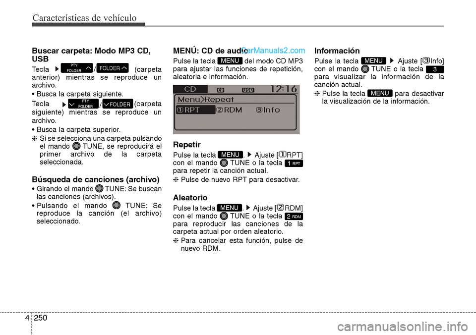 Hyundai Grand Santa Fe 2015 Manual del propietario (in Spanish) Características de vehículo
250 4
Buscar carpeta: Modo MP3 CD,
USB
Tecla / (carpeta
anterior) mientras se reproduce un
archivo.
• Busca la carpeta siguiente.
Tecla
/(carpeta
siguiente) mientras s Hyundai Grand Santa Fe 2015 Manual del propietario (in Spanish) Características de vehículo
250 4
Buscar carpeta: Modo MP3 CD,
USB
Tecla / (carpeta
anterior) mientras se reproduce un
archivo.
• Busca la carpeta siguiente.
Tecla
/(carpeta
siguiente) mientras s