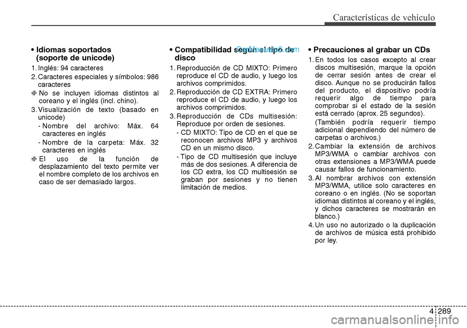 Hyundai Grand Santa Fe 2015 Manual del propietario (in Spanish) 4289
Características de vehículo
• Idiomas soportados
(soporte de unicode)
1. Inglés: 94 caracteres
2. Caracteres especiales y símbolos: 986
caracteres
❈ No se incluyen idiomas distintos al
c Hyundai Grand Santa Fe 2015 Manual del propietario (in Spanish) 4289
Características de vehículo
• Idiomas soportados
(soporte de unicode)
1. Inglés: 94 caracteres
2. Caracteres especiales y símbolos: 986
caracteres
❈ No se incluyen idiomas distintos al
c