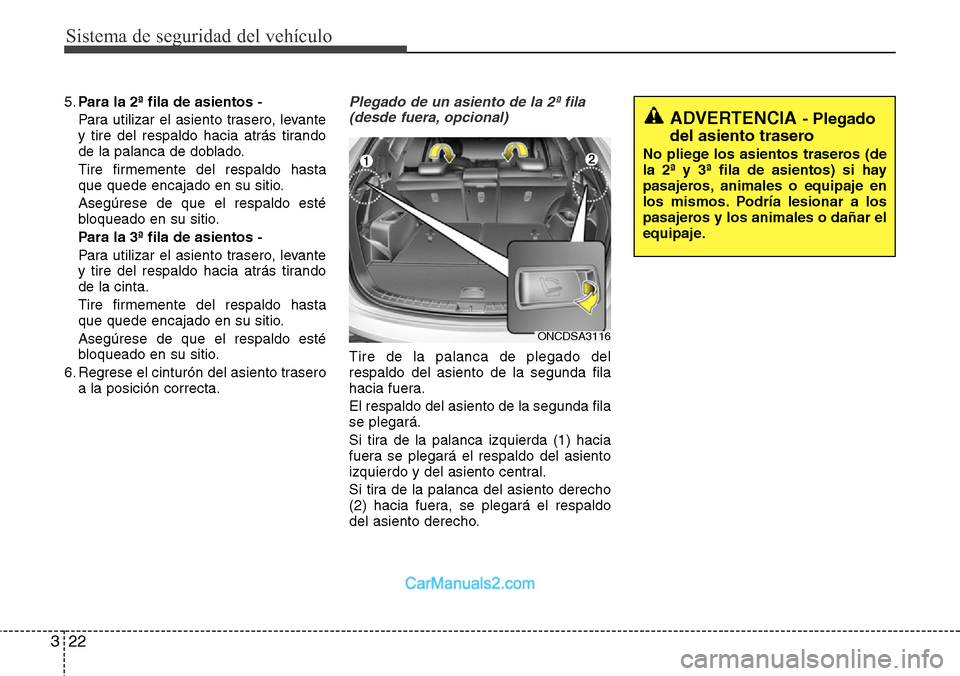 Hyundai Grand Santa Fe 2015 Manual del propietario (in Spanish) Sistema de seguridad del vehículo
22 3
5.Para la 2ª fila de asientos -
Para utilizar el asiento trasero, levante
y tire del respaldo hacia atrás tirando
de la palanca de doblado.
Tire firmemente de Hyundai Grand Santa Fe 2015 Manual del propietario (in Spanish) Sistema de seguridad del vehículo
22 3
5.Para la 2ª fila de asientos -
Para utilizar el asiento trasero, levante
y tire del respaldo hacia atrás tirando
de la palanca de doblado.
Tire firmemente de
