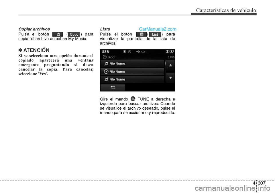 Hyundai Grand Santa Fe 2015  Manual del propietario (in Spanish) 4307
Características de vehículo
Copiar archivos
Pulse el botón  ( ) para
copiar el archivo actual en My Music.
✽ATENCIÓN
Si se selecciona otra opción durante el
copiado aparecerá una ventana
