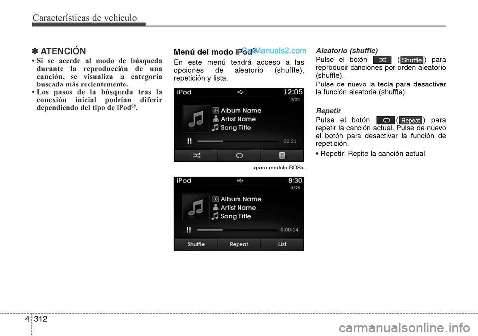 Hyundai Grand Santa Fe 2015  Manual del propietario (in Spanish) Características de vehículo
312 4
✽ATENCIÓN
• Si se accede al modo de búsqueda
durante la reproducción de una
canción, se visualiza la categoría
buscada más recientemente.
• Los pasos de