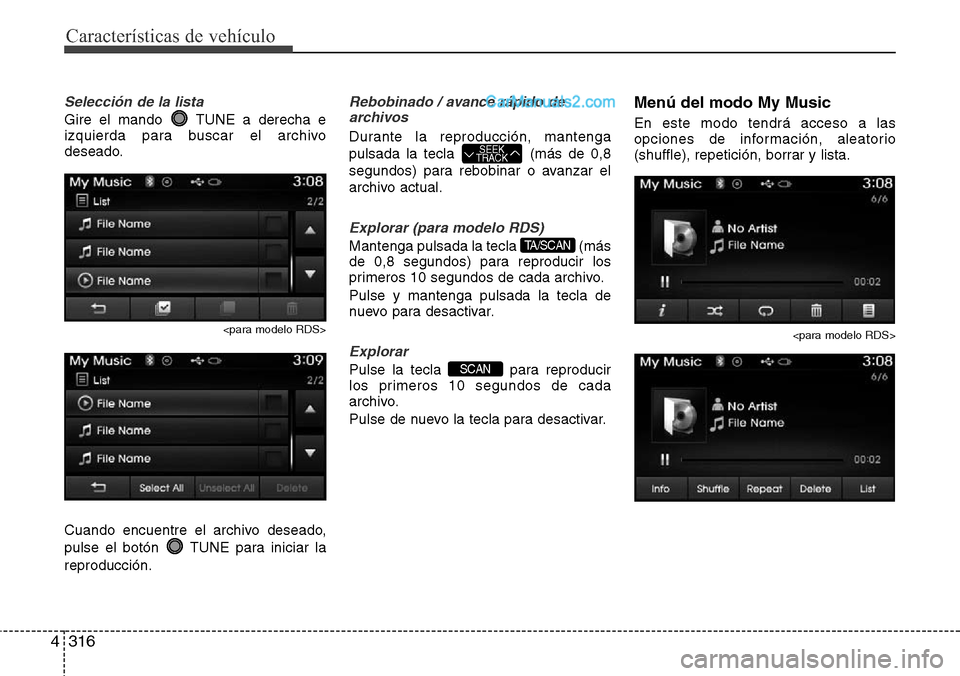 Hyundai Grand Santa Fe 2015  Manual del propietario (in Spanish) Características de vehículo
316 4
Selección de la lista
Gire el mando  TUNE a derecha e
izquierda para buscar el archivo
deseado.
<para modelo RDS>
Cuando encuentre el archivo deseado,
pulse el bot