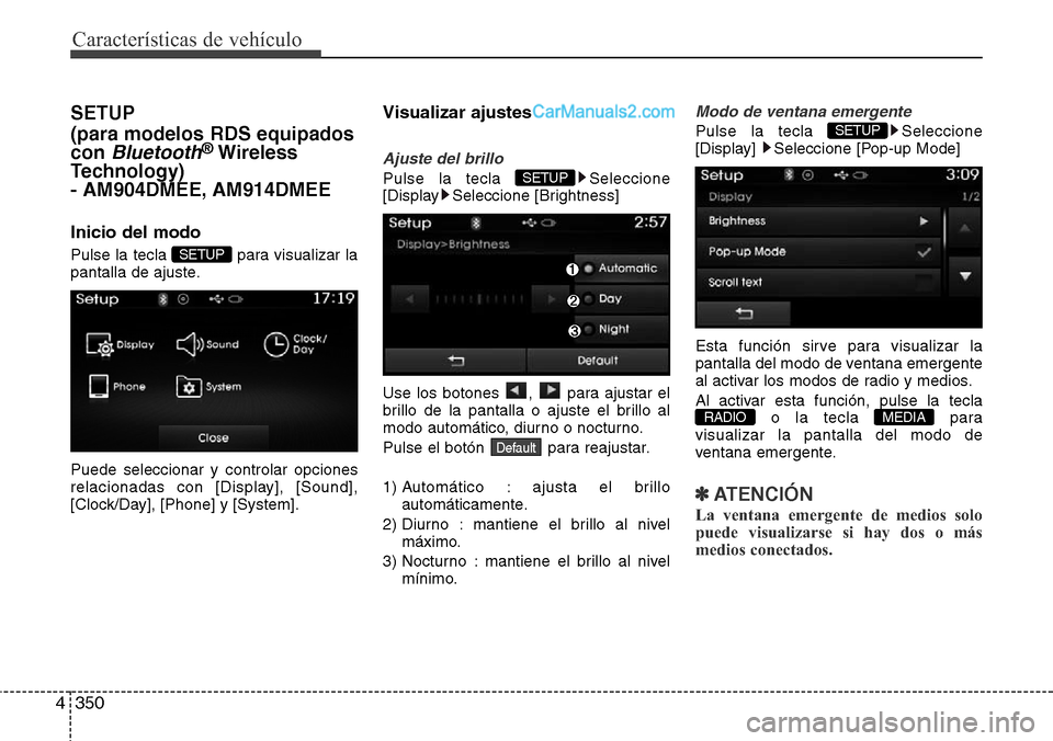 Hyundai Grand Santa Fe 2015 Manual del propietario (in Spanish) Características de vehículo
350 4
SETUP
(para modelos RDS equipados
con
Bluetooth®Wireless
Technology)
- AM904DMEE, AM914DMEE
Inicio del modo
Pulse la tecla para visualizar la
pantalla de ajuste Hyundai Grand Santa Fe 2015 Manual del propietario (in Spanish) Características de vehículo
350 4
SETUP
(para modelos RDS equipados
con
Bluetooth®Wireless
Technology)
- AM904DMEE, AM914DMEE
Inicio del modo
Pulse la tecla para visualizar la
pantalla de ajuste