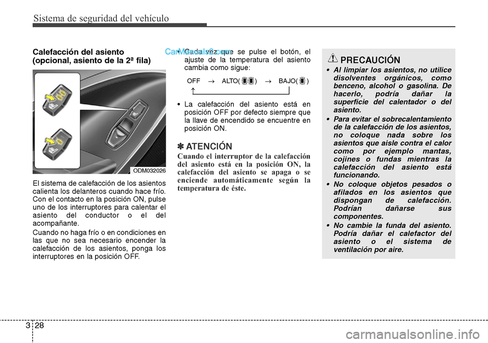 Hyundai Grand Santa Fe 2015 Manual del propietario (in Spanish) Sistema de seguridad del vehículo
28 3
Calefacción del asiento
(opcional, asiento de la 2ª fila)
El sistema de calefacción de los asientos
calienta los delanteros cuando hace frío.
Con el contac Hyundai Grand Santa Fe 2015 Manual del propietario (in Spanish) Sistema de seguridad del vehículo
28 3
Calefacción del asiento
(opcional, asiento de la 2ª fila)
El sistema de calefacción de los asientos
calienta los delanteros cuando hace frío.
Con el contac