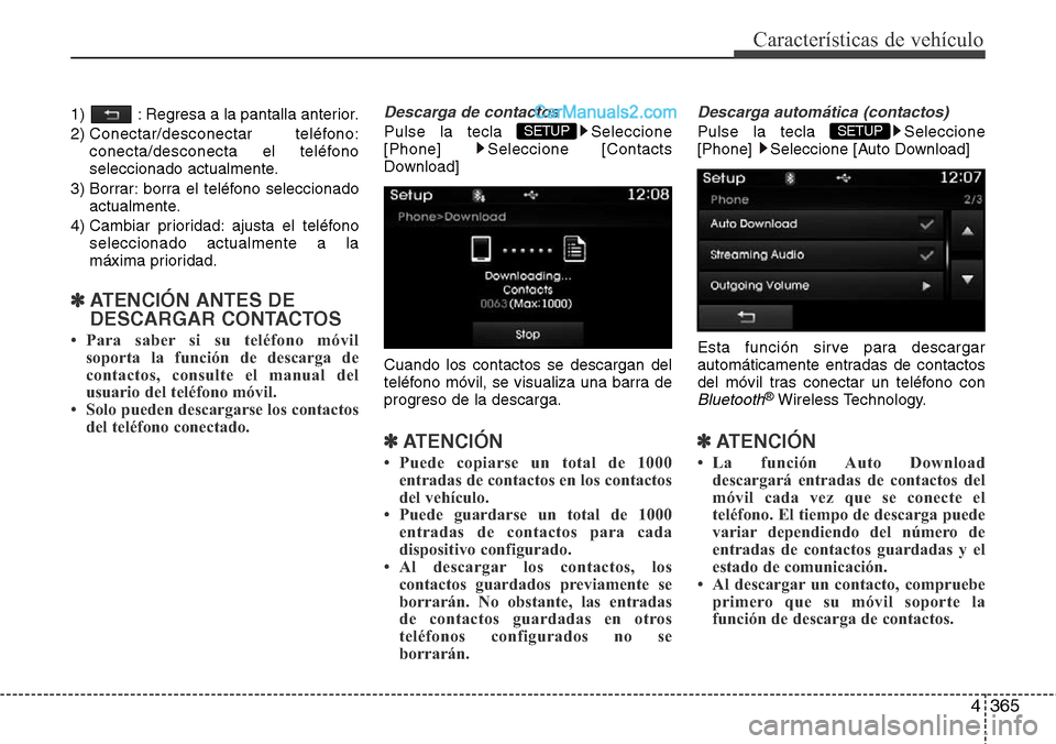 Hyundai Grand Santa Fe 2015 Manual del propietario (in Spanish) 4365
Características de vehículo
1) : Regresa a la pantalla anterior.
2) Conectar/desconectar teléfono:
conecta/desconecta el teléfono
seleccionado actualmente.
3) Borrar: borra el teléfono sel Hyundai Grand Santa Fe 2015 Manual del propietario (in Spanish) 4365
Características de vehículo
1) : Regresa a la pantalla anterior.
2) Conectar/desconectar teléfono:
conecta/desconecta el teléfono
seleccionado actualmente.
3) Borrar: borra el teléfono sel