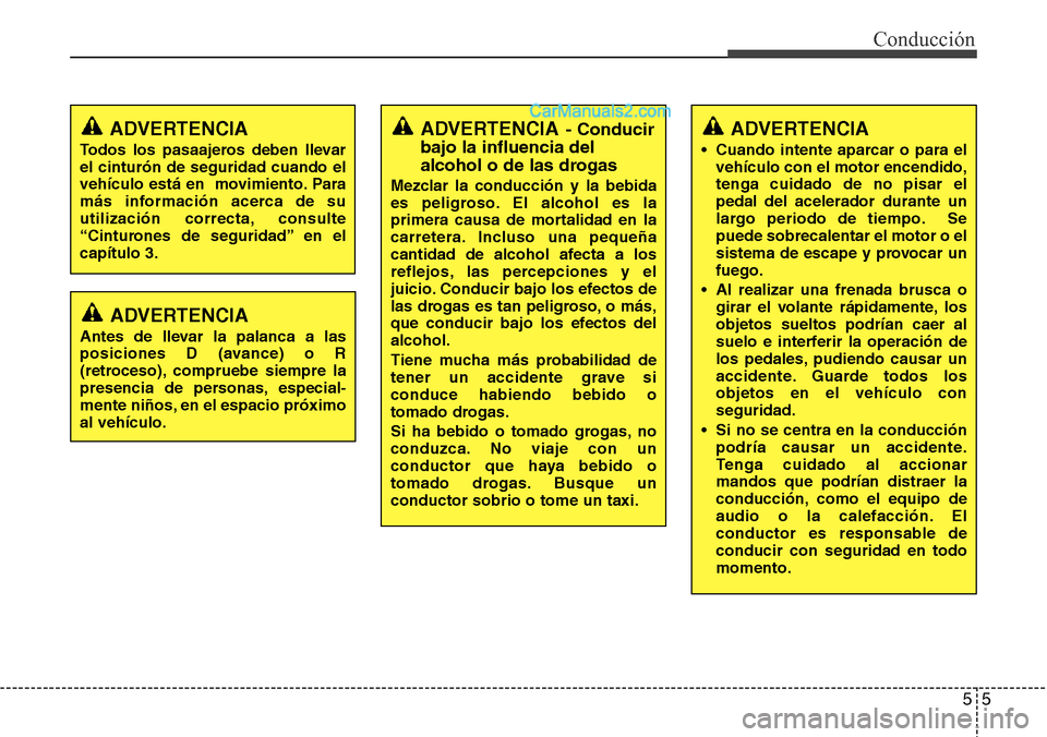 Hyundai Grand Santa Fe 2015 Manual del propietario (in Spanish) 55
Conducción
ADVERTENCIA
• Cuando intente aparcar o para el
vehículo con el motor encendido,
tenga cuidado de no pisar el
pedal del acelerador durante un
largo periodo de tiempo. Se
puede sobreca Hyundai Grand Santa Fe 2015 Manual del propietario (in Spanish) 55
Conducción
ADVERTENCIA
• Cuando intente aparcar o para el
vehículo con el motor encendido,
tenga cuidado de no pisar el
pedal del acelerador durante un
largo periodo de tiempo. Se
puede sobreca