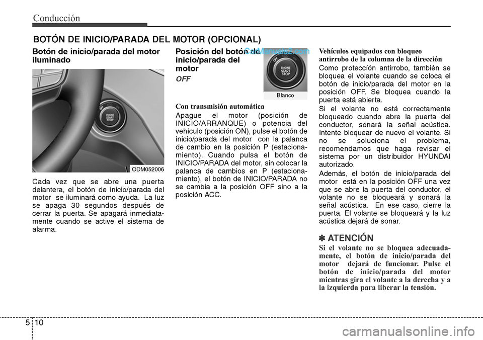 Hyundai Grand Santa Fe 2015 Manual del propietario (in Spanish) Conducción
10 5
Botón de inicio/parada del motor
iluminado
Cada vez que se abre una puerta
delantera, el botón de inicio/parada del
motor se iluminará como ayuda. La luz
se apaga 30 segundos desp Hyundai Grand Santa Fe 2015 Manual del propietario (in Spanish) Conducción
10 5
Botón de inicio/parada del motor
iluminado
Cada vez que se abre una puerta
delantera, el botón de inicio/parada del
motor se iluminará como ayuda. La luz
se apaga 30 segundos desp