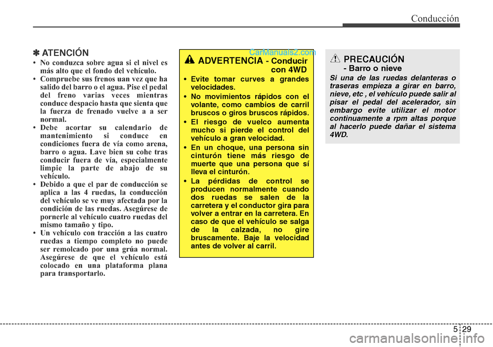 Hyundai Grand Santa Fe 2015 Manual del propietario (in Spanish) 529
Conducción
✽ATENCIÓN
• No conduzca sobre agua si el nivel es
más alto que el fondo del vehículo.
• Compruebe sus frenos uan vez que ha
salido del barro o el agua. Pise el pedal
del freno Hyundai Grand Santa Fe 2015 Manual del propietario (in Spanish) 529
Conducción
✽ATENCIÓN
• No conduzca sobre agua si el nivel es
más alto que el fondo del vehículo.
• Compruebe sus frenos uan vez que ha
salido del barro o el agua. Pise el pedal
del freno