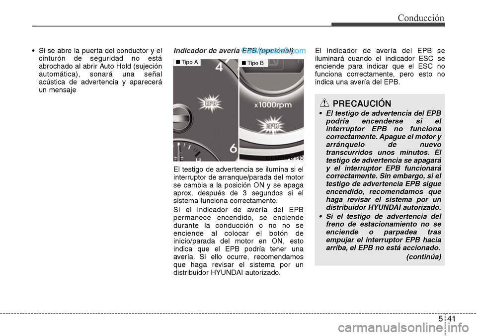 Hyundai Grand Santa Fe 2015 Manual del propietario (in Spanish) 541
Conducción
• Si se abre la puerta del conductor y el
cinturón de seguridad no está
abrochado al abrir Auto Hold (sujeción
automática), sonará una señal
acústica de advertencia y aparecer Hyundai Grand Santa Fe 2015 Manual del propietario (in Spanish) 541
Conducción
• Si se abre la puerta del conductor y el
cinturón de seguridad no está
abrochado al abrir Auto Hold (sujeción
automática), sonará una señal
acústica de advertencia y aparecer