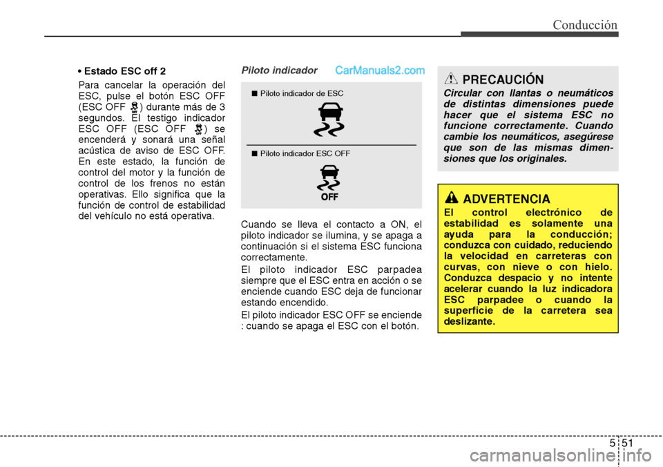 Hyundai Grand Santa Fe 2015 Manual del propietario (in Spanish) 551
Conducción
• Estado ESC off 2
Para cancelar la operación del
ESC, pulse el botón ESC OFF
(ESC OFF ) durante más de 3
segundos. El testigo indicador
ESC OFF (ESC OFF ) se
encenderá y sonar Hyundai Grand Santa Fe 2015 Manual del propietario (in Spanish) 551
Conducción
• Estado ESC off 2
Para cancelar la operación del
ESC, pulse el botón ESC OFF
(ESC OFF ) durante más de 3
segundos. El testigo indicador
ESC OFF (ESC OFF ) se
encenderá y sonar