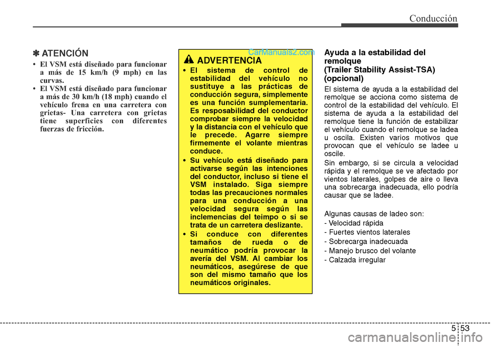 Hyundai Grand Santa Fe 2015 Manual del propietario (in Spanish) 553
Conducción
✽ATENCIÓN
• El VSM está diseñado para funcionar
a más de 15 km/h (9 mph) en las
curvas.
• El VSM está diseñado para funcionar
a más de 30 km/h (18 mph) cuando el
vehículo Hyundai Grand Santa Fe 2015 Manual del propietario (in Spanish) 553
Conducción
✽ATENCIÓN
• El VSM está diseñado para funcionar
a más de 15 km/h (9 mph) en las
curvas.
• El VSM está diseñado para funcionar
a más de 30 km/h (18 mph) cuando el
vehículo