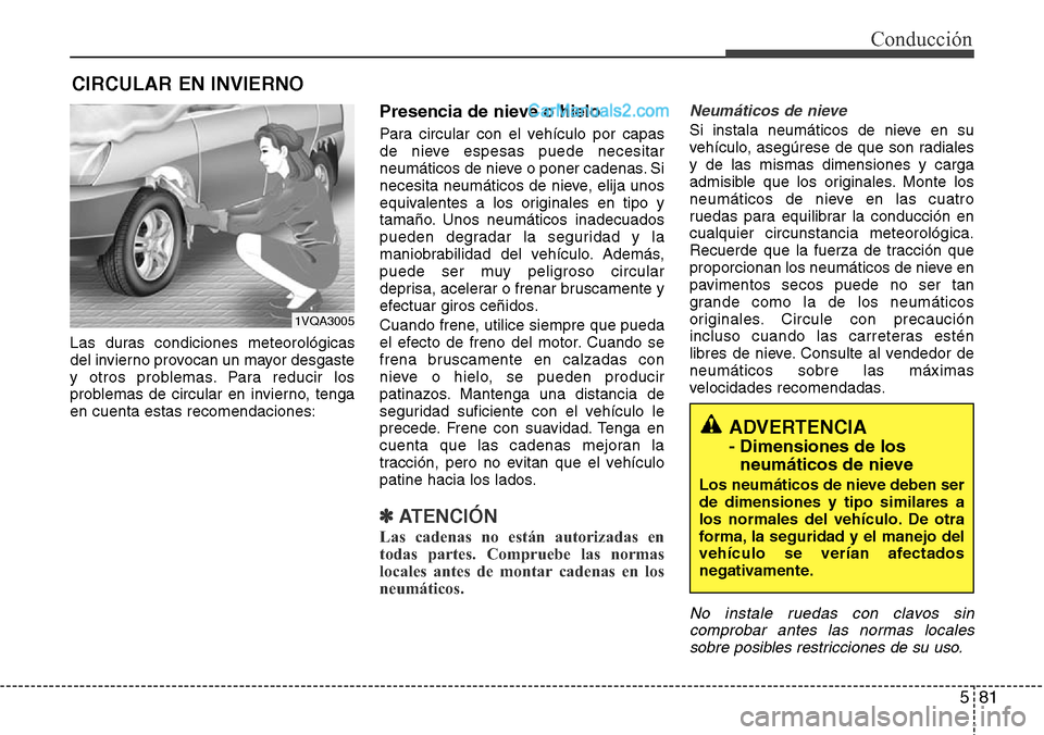 Hyundai Grand Santa Fe 2015 Manual del propietario (in Spanish) 581
Conducción
Las duras condiciones meteorológicas
del invierno provocan un mayor desgaste
y otros problemas. Para reducir los
problemas de circular en invierno, tenga
en cuenta estas recomendacion Hyundai Grand Santa Fe 2015 Manual del propietario (in Spanish) 581
Conducción
Las duras condiciones meteorológicas
del invierno provocan un mayor desgaste
y otros problemas. Para reducir los
problemas de circular en invierno, tenga
en cuenta estas recomendacion