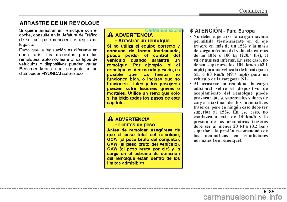 Hyundai Grand Santa Fe 2015 Manual del propietario (in Spanish) 585
Conducción
Si quiere arrastrar un remolque con el
coche, consulte en la Jefatura de Tráfico
de su país para conocer sus requisitos
legales.
Dado que la legislación es diferente en
cada país, Hyundai Grand Santa Fe 2015 Manual del propietario (in Spanish) 585
Conducción
Si quiere arrastrar un remolque con el
coche, consulte en la Jefatura de Tráfico
de su país para conocer sus requisitos
legales.
Dado que la legislación es diferente en
cada país,