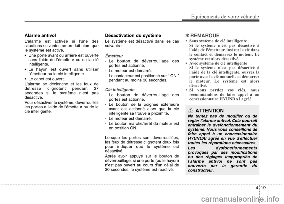 Hyundai Grand Santa Fe 2015 Manuel du propriétaire (in French) 419
Équipements de votre véhicule
Alarme antivol
Lalarme est activée si lune des
situations suivantes se produit alors quele système est activé.
Une porte avant ou arrière est ouvertesans Hyundai Grand Santa Fe 2015 Manuel du propriétaire (in French) 419
Équipements de votre véhicule
Alarme antivol
Lalarme est activée si lune des
situations suivantes se produit alors quele système est activé.
Une porte avant ou arrière est ouvertesans