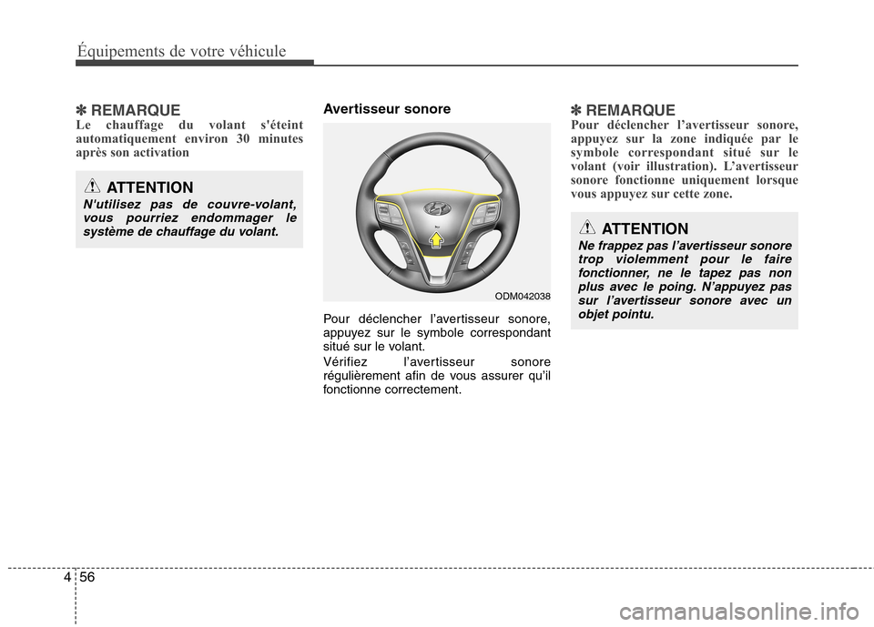 Hyundai Grand Santa Fe 2015  Manuel du propriétaire (in French) Équipements de votre véhicule
56
4
✽✽   
REMARQUE
Le chauffage du volant séteint 
automatiquement environ 30 minutes
après son activationAvertisseur sonore 
Pour déclencher l’avertisseur s